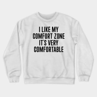 I Like My Comfort Zone Crewneck Sweatshirt